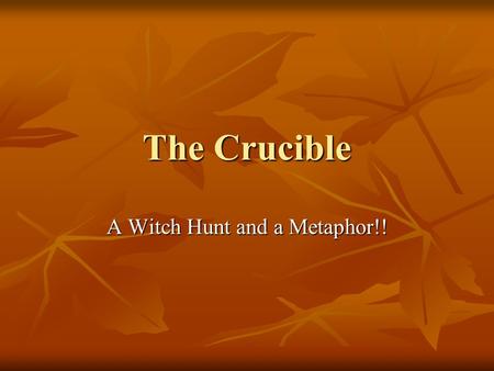 The Crucible A Witch Hunt and a Metaphor!!. In the 1600s, Puritans settled on the East coast of the United States. They brought with them the hope of.