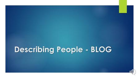 Describing People - BLOG WELCOME! This blog is addressed to teenagers and adults who are in basic level of English. This blog is going to help you to.