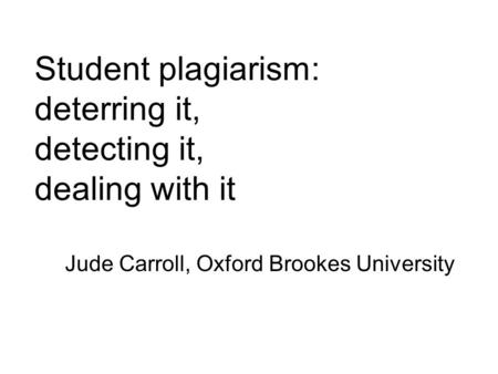 Student plagiarism: deterring it, detecting it, dealing with it