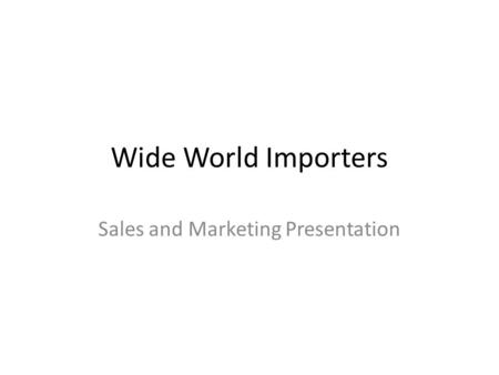 Wide World Importers Sales and Marketing Presentation.