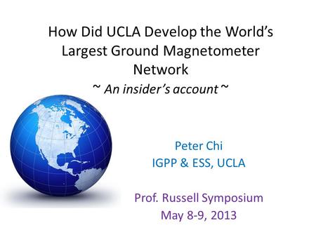 Peter Chi IGPP & ESS, UCLA Prof. Russell Symposium May 8-9, 2013