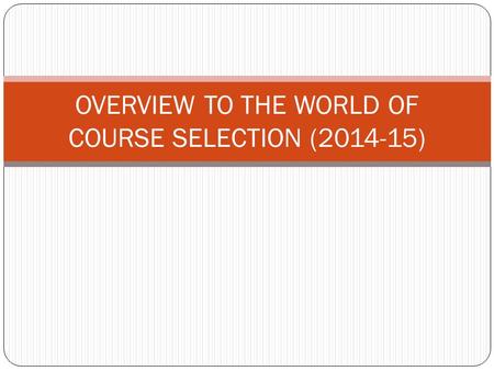 OVERVIEW TO THE WORLD OF COURSE SELECTION (2014-15)