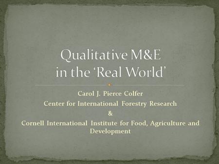 Carol J. Pierce Colfer Center for International Forestry Research & Cornell International Institute for Food, Agriculture and Development.