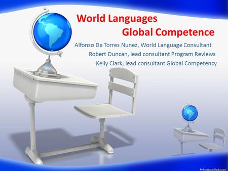 World Languages Global Competence Alfonso De Torres Nunez, World Language Consultant Robert Duncan, lead consultant Program Reviews Kelly Clark, lead consultant.