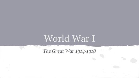 World War I The Great War 1914-1918. ● Nationalism ● Imperialism ● Militarism ● Alliances Created tension between countries in Europe. Germany and A-H.