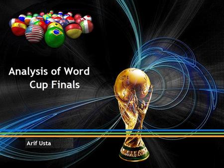 Analysis of World Cup Finals. Outline Project Understanding – World Cup History Data Understanding – How to collect the data Data Manipulation – Data.