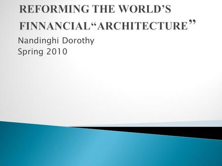 Nandinghi Dorothy Spring 2010. It suggested the International Monetary System needed repair. This was because; 1) Connections with the world capital markets.