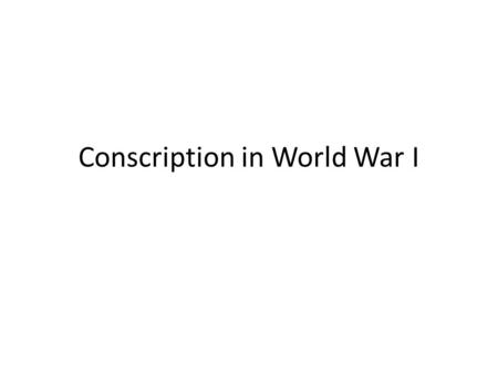 Conscription in World War I. Why did it happen? By late 1916 the terrible casualties at the front in France and Flanders were beginning to cause reinforcement.