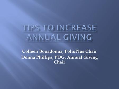 Colleen Bonadonna, PolioPlus Chair Donna Phillips, PDG, Annual Giving Chair.