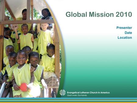Global Mission 2010 Presenter Date Location. Accompaniment = Together.