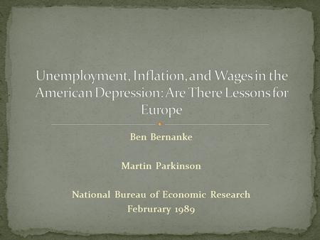 Ben Bernanke Martin Parkinson National Bureau of Economic Research Februrary 1989.