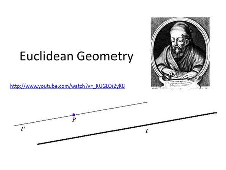 Euclidean Geometry http://www.youtube.com/watch?v=_KUGLOiZyK8.