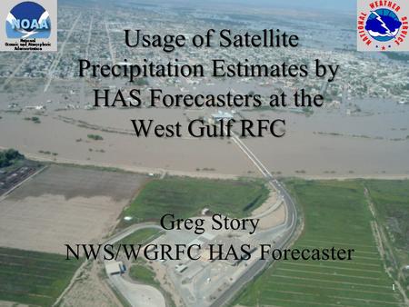 Usage of Satellite Precipitation Estimates by HAS Forecasters at the West Gulf RFC Usage of Satellite Precipitation Estimates by HAS Forecasters at the.