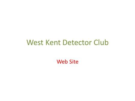 West Kent Detector Club Web Site. To access the site: Type wkdc.co.uk into your internet browser wkdc.co.uk And click ‘Return’ on your keyboard.
