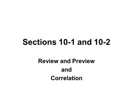 Sections 10-1 and 10-2 Review and Preview and Correlation.
