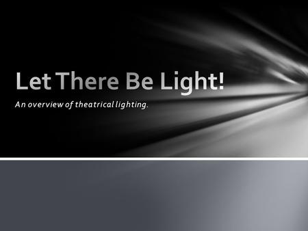 An overview of theatrical lighting.