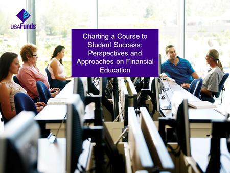 Charting a Course to Student Success: Perspectives and Approaches on Financial Education.