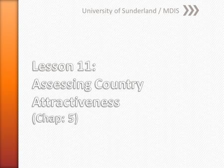 University of Sunderland / MDIS. » Explain the process of internationalization; » Identify reasons for FDI; » Select target markets and sites for exporting.