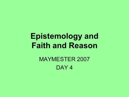 Epistemology and Faith and Reason