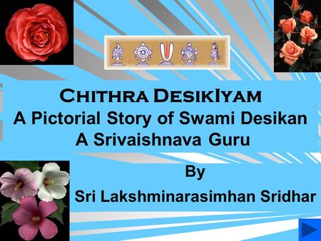 Chithra DesikIyam A Pictorial Story of Swami Desikan A Srivaishnava Guru By Sri Lakshminarasimhan Sridhar.