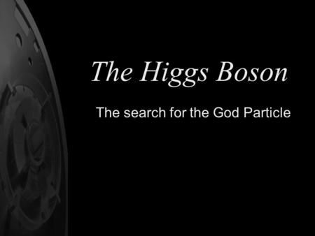 The search for the God Particle