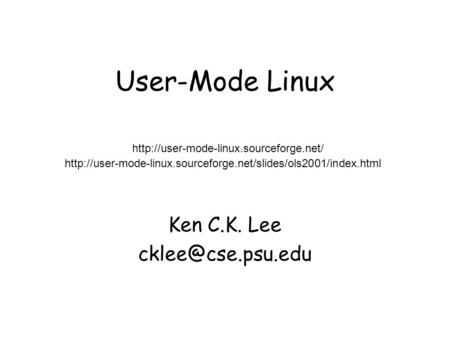 User-Mode Linux Ken C.K. Lee