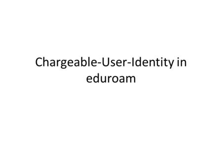 Chargeable-User-Identity in eduroam. The problem Current eduroam setup provides per-realm granularity The consequences – if a guest misbehaves the SP.