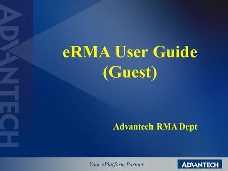 ERMA User Guide (Guest) Advantech RMA Dept. eRMA Layout Description Advantech Standard Header 3G eRMA Information Bar Login Block Search Block Service.