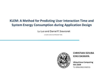 KLEM: A Method for Predicting User Interaction Time and System Energy Consumption during Application Design CHRISTIAN DZIUBA ILYAS DASKAYA Ubiquitious.
