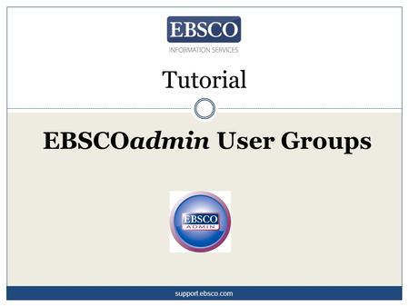 Tutorial EBSCOadmin User Groups support.ebsco.com.