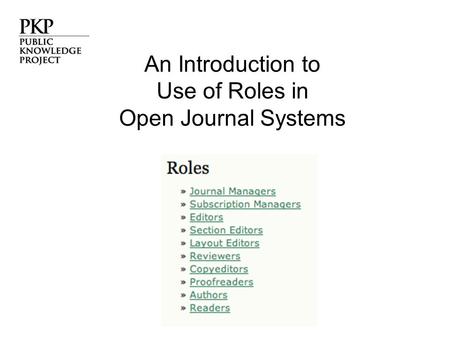 An Introduction to Use of Roles in Open Journal Systems.