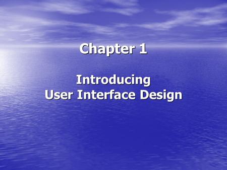Chapter 1 Introducing User Interface Design. UIDE Chapter 1 Why the User Interface Matters Why the User Interface Matters Computers Are Ubiquitous Computers.