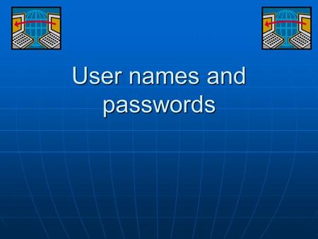 User names and passwords