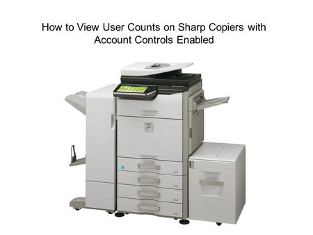 How to View User Counts on Sharp Copiers with Account Controls Enabled.