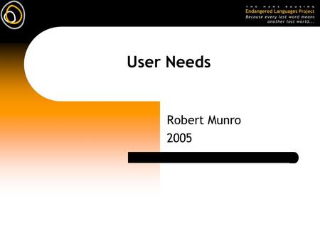 User Needs Robert Munro 2005. Users and user needs  Identifying the users of a multimedia product:  who is your audience?  is it one homogenous group.