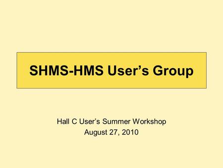 SHMS-HMS User’s Group Hall C User’s Summer Workshop August 27, 2010.