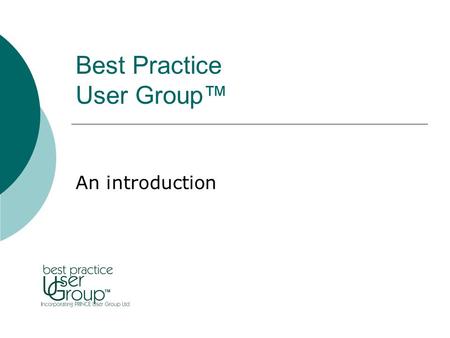 Best Practice User Group™ An introduction. Our Vision and Mission Best Practice User Group™ the user group for programmes, projects and risks. Our mission.