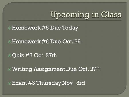 Upcoming in Class Homework #5 Due Today Homework #6 Due Oct. 25