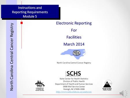 Instructions and Reporting Requirements Module 5 Electronic Reporting For Facilities March 2014 North Carolina Central Cancer Registry State Center for.
