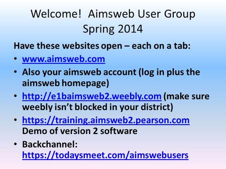 Welcome! Aimsweb User Group Spring 2014