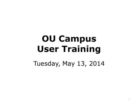 OU Campus User Training Tuesday, May 13, 2014 1. Overview – OU Campus Version 10 Version 9 & 10 comparison Version 10 interface Support resources Demo.