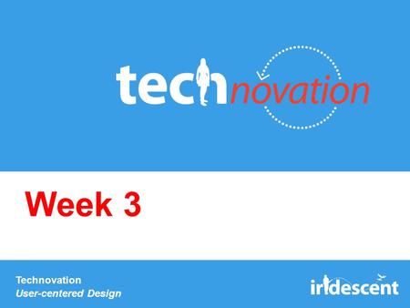 Technovation User-centered Design Week 3. Check-in: survey Now you have survey results from ~20 people Stand up as a team and share interesting results.
