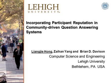 Incorporating Participant Reputation in Community-driven Question Answering Systems Liangjie Hong, Zaihan Yang and Brian D. Davison Computer Science and.