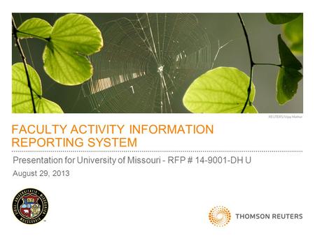 Presentation for University of Missouri - RFP # 14-9001-DH U August 29, 2013 FACULTY ACTIVITY INFORMATION REPORTING SYSTEM.