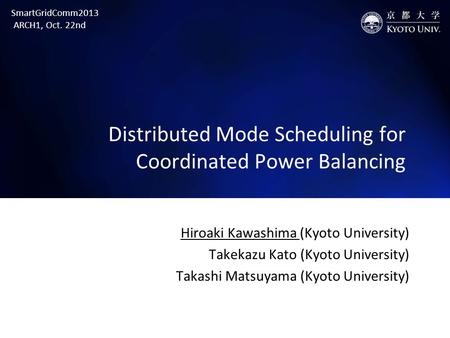 Distributed Mode Scheduling for Coordinated Power Balancing Hiroaki Kawashima (Kyoto University) Takekazu Kato (Kyoto University) Takashi Matsuyama (Kyoto.