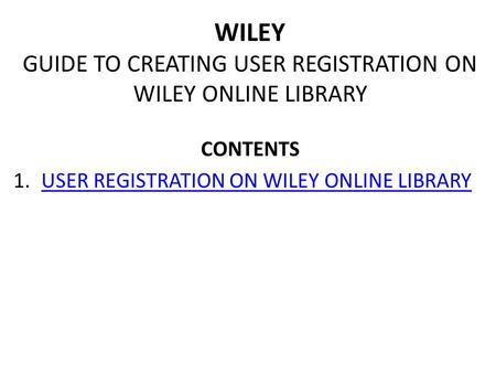 WILEY GUIDE TO CREATING USER REGISTRATION ON WILEY ONLINE LIBRARY