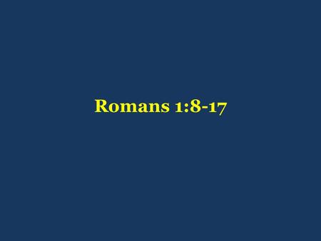 Romans 1:8-17. R O M A N S chapter one: 8-17 Paul’s appointment as apostle: “separated to the gospel of God” [1:1] “…for obedience to the faith…” [1:5]