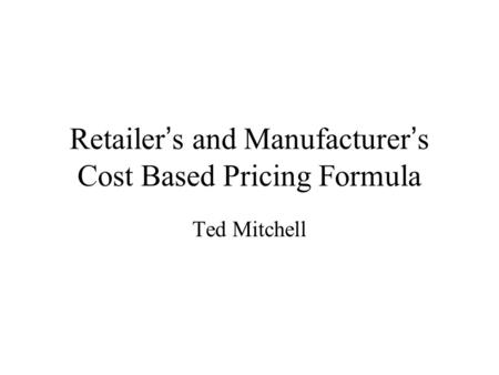 Retailer’s and Manufacturer’s Cost Based Pricing Formula