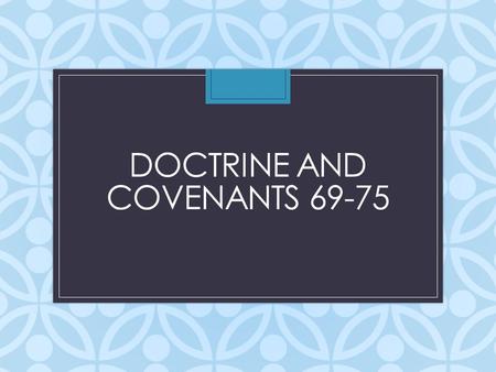 DOCTRINE AND COVENANTS 69-75. “You can help one another stay strong and make good decisions. Getting together as friends can be a great setting. Some.