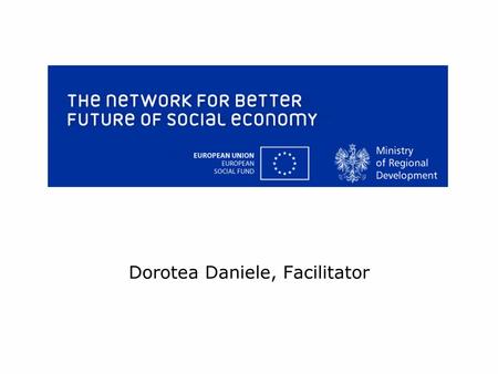 Dorotea Daniele, Facilitator. The members Polish Ministry of Regional Development ESF Council in Sweden Lombardy Region Ministry of Labour and Social.